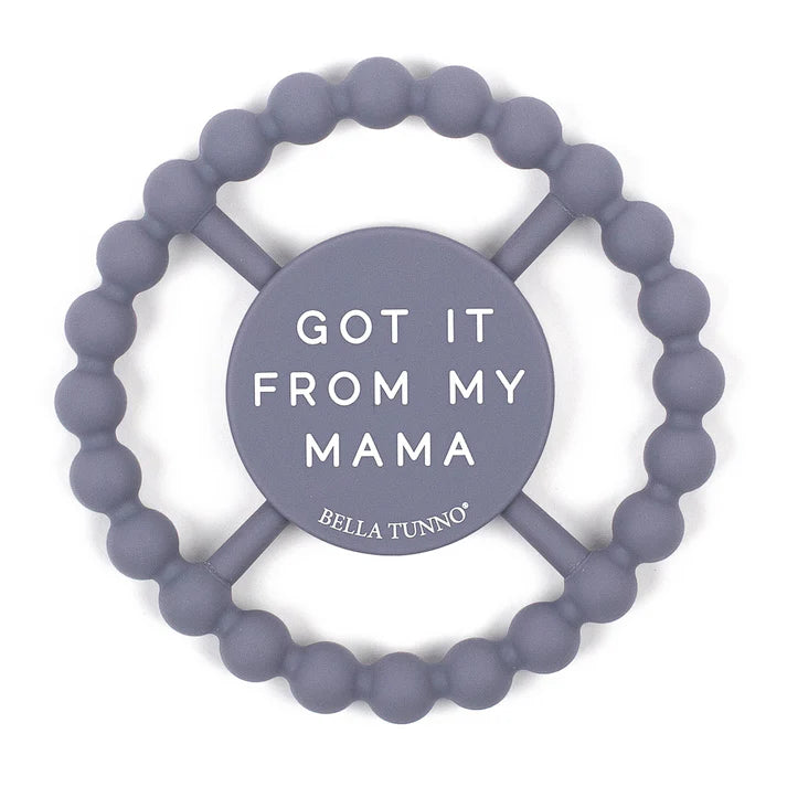 Grey color Happy Teether that reads, "GOT IT FROM MY MAMA" in the middle. The teether is made from silicone, and comes from the brand Bella Tunno.