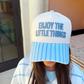 Enjoy the Little Things Trucker Hat