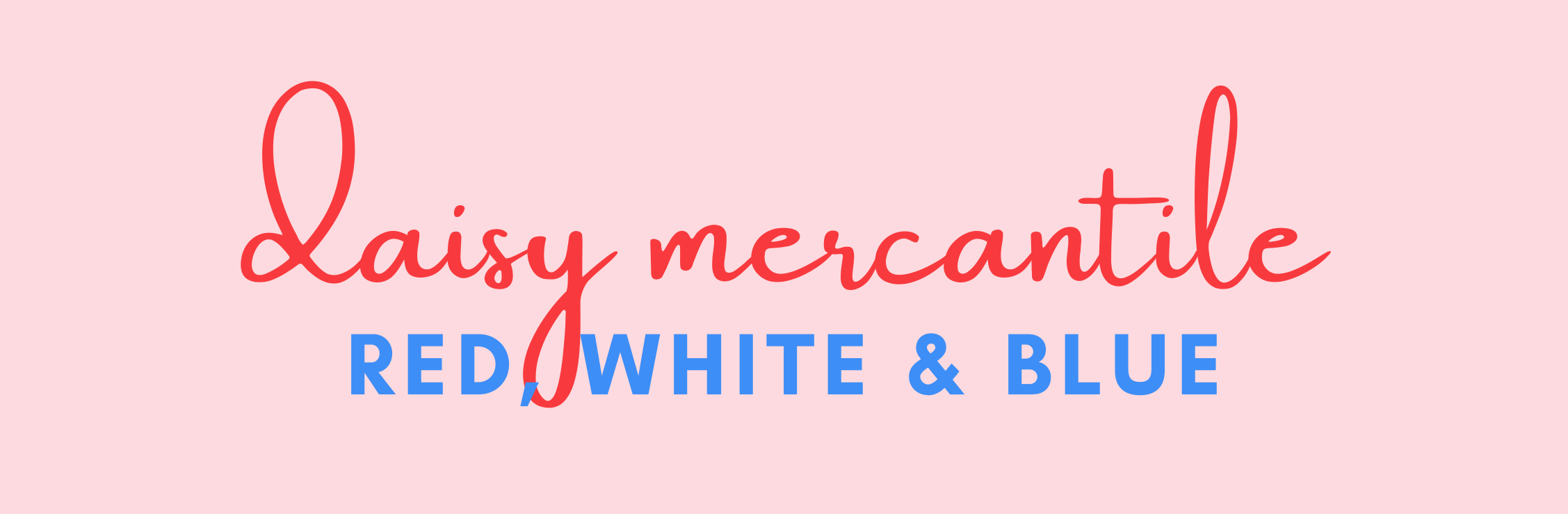 Daisy Mercantile Red, White, and Blue collection.