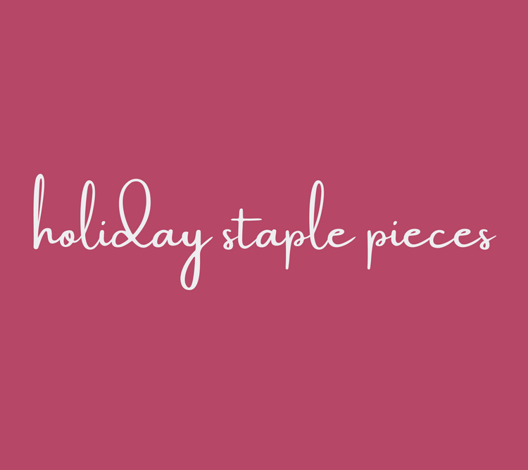 Pink banner with the phrase, "holiday staple pieces."