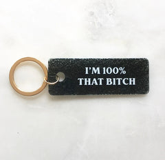 I'm 100% That Bitch Keychain