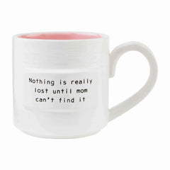 A white coffee mug from Mud Pie that reads, "Nothing is really lost until mom can't find it."